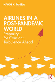 Airlines in a Post-Pandemic World (Preparing for Constant Turbulence Ahead) by Nawal K. Taneja, 9780367715823