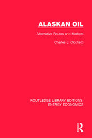 Alaskan Oil (Alternative Routes and Markets) by Charles J. Cicchetti, 9781138301832