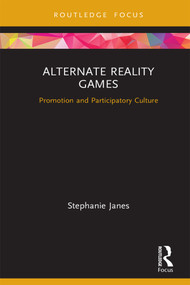 Alternate Reality Games (Promotion and Participatory Culture) by Stephanie Janes, 9780815386803