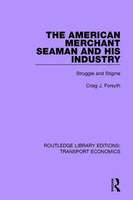 The American Merchant Seaman and His Industry (Struggle and Stigma) by Craig J. Forsyth, 9780415792448