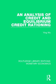 An Analysis of Credit and Equilibrium Credit Rationing by Ying Wu, 9781138705203
