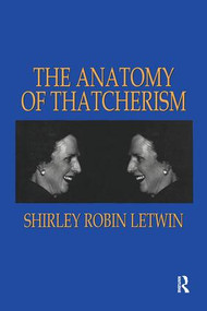 The Anatomy of Thatcherism by Shirley Robin Letwin, 9781138515352