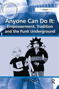 Anyone Can Do It: Empowerment, Tradition and the Punk Underground by Pete Dale, 9781138279674