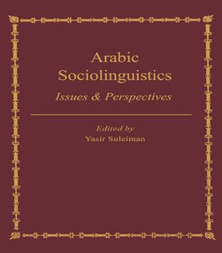 Arabic Sociolinguistics (Issues and Perspectives) by Yasir Suleiman, 9781138963764