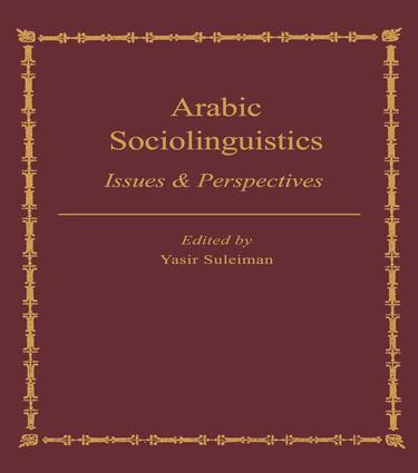 Arabic Sociolinguistics (Issues and Perspectives) by Yasir Suleiman, 9781138963764