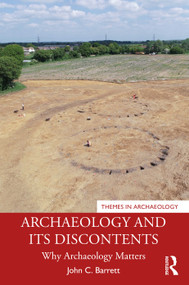Archaeology and its Discontents (Why Archaeology Matters) - 9780367556457 by John C. Barrett, 9780367556457