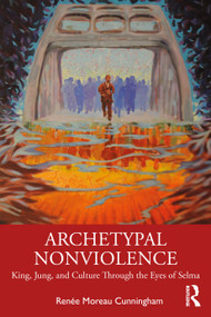 Archetypal Nonviolence (Jung, King, and Culture Through the Eyes of Selma) - 9780367112264 by Renée Moreau Cunningham, 9780367112264
