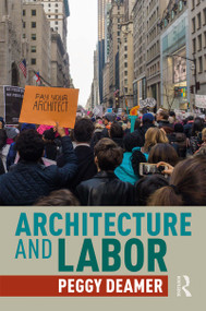 Architecture and Labor by Peggy Deamer, 9780367343507
