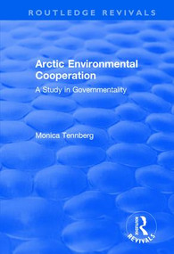 Arctic Environmental Cooperation (A Study in Governmentality) by Monica Tennberg, 9781138720145