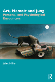 Art, Memoir and Jung (Personal and Psychological Encounters) by Juliet Miller, 9780367537180