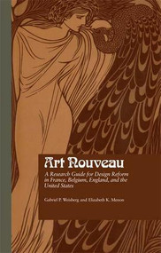 Art Nouveau (A Research Guide for Design Reform in France, Belgium, England, and the United States) by Gabriel P. Weisberg, Elizabeth K. Menon, 9781138963849
