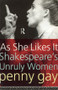 As She Likes It (Shakespeare's Unruly Women) by Penny Gay, 9780415096966