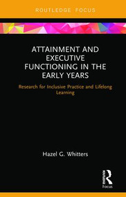 Attainment and Executive Functioning in the Early Years (Research for Inclusive Practice and Lifelong Learning) - 9780367140984 by Hazel G. Whitters, 9780367140984