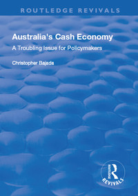 Australia's Cash Economy: A Troubling Issue for Policymakers (A Troubling Issue for Policymakers) by Christopher Bajada, 9781138734180