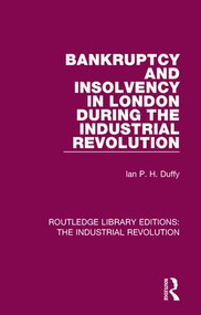 Bankruptcy and Insolvency in London During the Industrial Revolution by Ian P. H. Duffy, 9781138745865