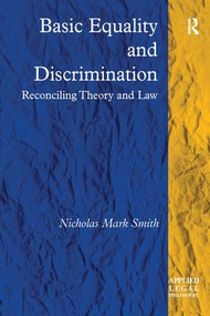 Basic Equality and Discrimination (Reconciling Theory and Law) by Nicholas Mark Smith, 9781138277243