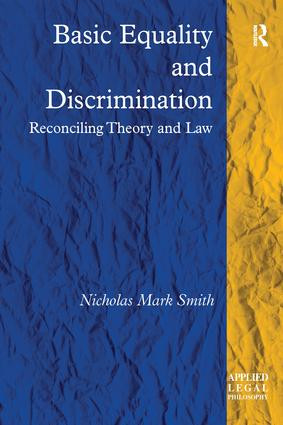 Basic Equality and Discrimination (Reconciling Theory and Law) by Nicholas Mark Smith, 9781138277243