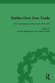 Battles Over Free Trade, Volume 2 (Anglo-American Experiences with International Trade, 1776-2008) by Mark Duckenfield, Gordon Bannerman, Anthony Howe, Cheryl Schonhardt-Bailey, 9781138750333