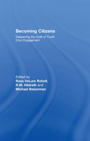 Becoming Citizens (Deepening the Craft of Youth Civic Engagement) by Ross VeLure Roholt, Michael Baizerman, R. W. Hildreth, 9780789037817