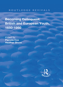Becoming Delinquent: British and European Youth, 1650-1950 by Pamela Cox, Heather Shore, 9781138740426