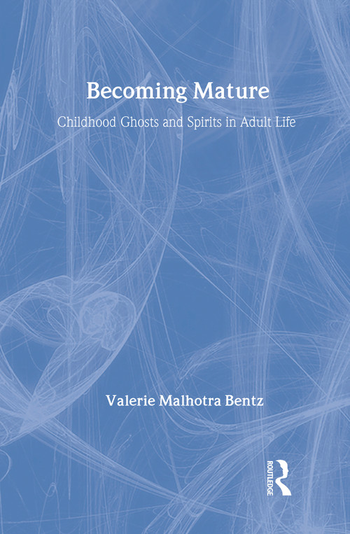 Becoming Mature (Childhood Ghosts and Spirits in Adult Life) by Valerie Bentz, 9780202303581