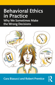 Behavioral Ethics in Practice (Why We Sometimes Make the Wrong Decisions) by Cara Biasucci, Robert Prentice, 9780367341657