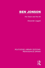 Ben Jonson (His Vision and His Art) by Alexander Leggatt, 9781138235359