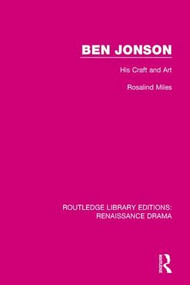 Ben Jonson (His Craft and Art) by Rosalind Miles, 9781138244276