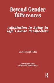 Beyond Gender Differences (Adaptation to Aging in Life Course Perspective) by Laurie Russell Hatch, 9780415783958