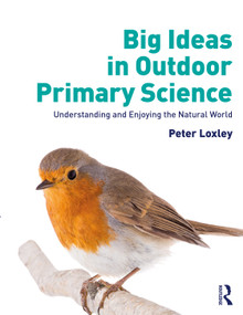 Big Ideas in Outdoor Primary Science (Understanding and Enjoying the Natural World) - 9780367178345 by Peter Loxley, 9780367178345