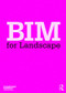 BIM for Landscape by Landscape Institute, 9781138796683