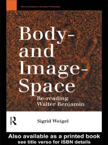 Body-and Image-Space (Re-Reading Walter Benjamin) by Sigrid Weigel, Georgina Paul, 9780415109567
