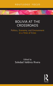 Bolivia at the Crossroads (Politics, Economy, and Environment in a Time of Crisis) by Soledad Valdivia Rivera, 9780367707729