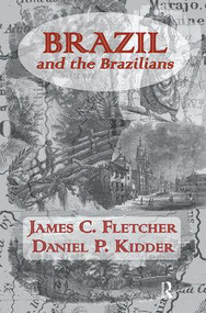 Brazil and the Brazilians by James C. Fletcher, Daniel P. Kidder, 9781138862043
