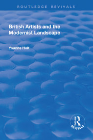 British Artists and the Modernist Landscape - 9781138710733 by Ysanne Holt, 9781138710733