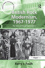 British Rock Modernism, 1967-1977 (The Story of Music Hall in Rock) by Barry J. Faulk, 9781138268449