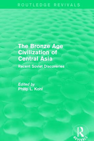 The Bronze Age Civilization of Central Asia (Recent Soviet Discoveries) by Philip L. Kohl, 9781138188655