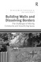 Building Walls and Dissolving Borders (The Challenges of Alterity, Community and Securitizing Space) by Max Stephenson, Laura Zanotti, 9781138271630