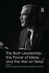 The Bush Leadership, the Power of Ideas, and the War on Terror by Dirk Nabers, David B. MacDonald, 9781138274808