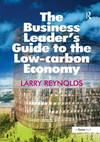 The Business Leader's Guide to the Low-carbon Economy by Larry Reynolds, 9781138261228
