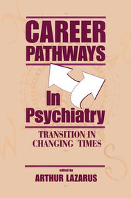 Career Pathways in Psychiatry (Transition in Changing Times) by Arthur Lazarus, 9781138872530