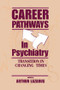 Career Pathways in Psychiatry (Transition in Changing Times) by Arthur Lazarus, 9781138872530