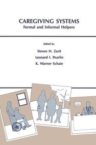 Caregiving Systems (Informal and Formal Helpers) by Steven H. Zarit, Leonard I. Pearlin, K. Warner Schaie, 9781138876255