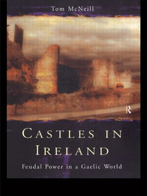 Castles in Ireland (Feudal Power in a Gaelic World) by T.E. McNeill, 9780415228534