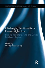 Challenging Territoriality in Human Rights Law (Building Blocks for a Plural and Diverse Duty-Bearer Regime) by Wouter Vandenhole, 9781138702714
