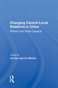 Changing Central-local Relations In China (Reform And State Capacity) by Jia Hao, Lin Zhimin, 9780367008901