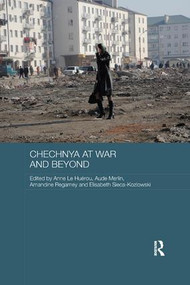 Chechnya at War and Beyond by Anne Le Huérou, Aude Merlin, Amandine Regamey, Elisabeth Sieca-Kozlowski, 9781138576865