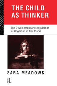 The Child as Thinker (The Development and Acquisition of Cognition in Childhood) by Sara Meadows, 9780415011433
