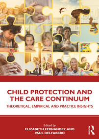 Child Protection and the Care Continuum (Theoretical, Empirical and Practice Insights) by Elizabeth Fernandez, Paul Delfabbro, 9781760529680