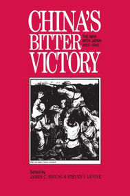 China's Bitter Victory (War with Japan, 1937-45) by James C. Hsiung, Steven I. Levine, 9781563242465